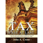 Tax Free at Last: A call to the American voters to tell Congress to simplify the tax law, give TAX FREEDOM TO MILLIONS, and then to get