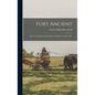 Fort Ancient: The Great Prehistoric Earthwork of Warren County, Ohio