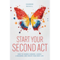 Start Your Second Act: How to Change Careers, Launch a Business, and Create Your Best Life