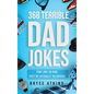 368 Terrible Dad Jokes: That Are So Bad, They're Actually Hilarious.
