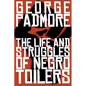 The Life and Struggles of Negro Toilers