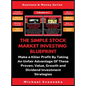 The Simple Stock Market Investing Blueprint (2 Books In 1): Make A Killer Profit By Taking An Unfair Advantage Of These Proven Value, Growth And Divid