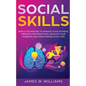 Social Skills: Simple Techniques to Manage Your Shyness, Improve Conversations, Develop Your Charisma and Make Friends In No Time