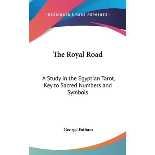 The Royal Road: A Study in the Egyptian Tarot, Key to Sacred Numbers and Symbols