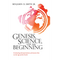 Genesis, Science, and the Beginning: Evaluating Interpretations of Genesis One on the Age of the Earth