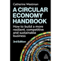 A Circular Economy Handbook: How to Build a More Resilient, Competitive and Sustainable Business