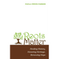 Roots Matter: Healing History, Honoring Heritage, Renewing Hope