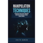 Manipulation Techniques: Discover How to Analyze People Through Mind Manipulation, Psychological Techniques and Body Language