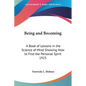 Being and Becoming: A Book of Lessons in the Science of Mind Showing How to Find the Personal Spirit 1925
