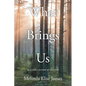 What Brings Us: to a fuller version of ourselves