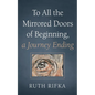 To All the Mirrored Doors of Beginning, a Journey Ending