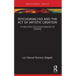 Psychoanalysis and the Act of Artistic Creation: A Look at the Unconscious Dynamics of Creativity