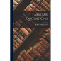 Familiar Quotations