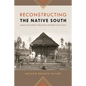 Reconstructing the Native South: American Indian Literature and the Lost Cause