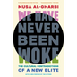 We Have Never Been Woke: The Cultural Contradictions of a New Elite