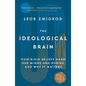 The Ideological Brain: How Rigid Beliefs Harm Our Minds and Bodies, and Why It Matters