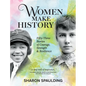 Women Make History: Fifty-Three Stories of Courage, Strength & Resilience
