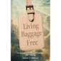 Living Baggage Free: Journey to Emotional Freedom and Healing