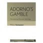 Adorno's Gamble: Harnessing German Ideology