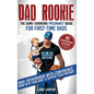 Dad Rookie - The Game-Changing Pregnancy Guide for First-Time Dads: Nail Fatherhood with Confidence, Bond with Your Baby, & Support Your Partner-No Ex