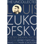 The Uncollected Louis Zukofsky: Poetry, Drama, Prose