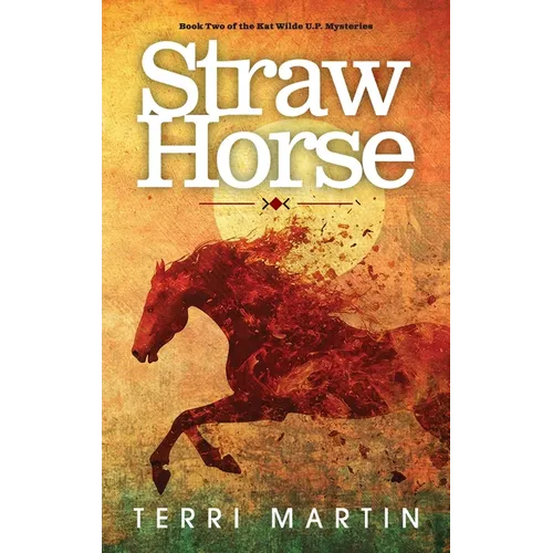 Straw Horse: A Kat Wilde Upper Peninsula (U.P.) Michigan Mystery