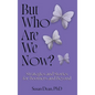 But Who Are We Now?: Strategies and Stories for Boomers and Beyond