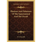 Illusions And Delusions Of The Supernatural And The Occult