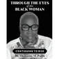 Through the Eyes of this Black Woman: Continuing to Rise