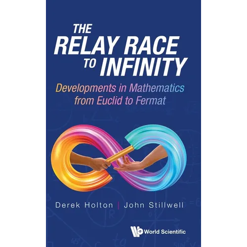 Relay Race to Infinity, The: Developments in Mathematics from Euclid to Fermat
