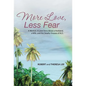 More Love, Less Fear: A Memoir. A Love Story about a Husband, a Wife, and the Deadly Disease of ALS