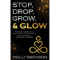 Stop, Drop, Grow, & Glow: Forming Deeper and More Joyful Connections with Yourself and Your Children