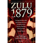 Zulu 1879 - The Anglo-Zulu War of 1879 from Contemporary Sources: First Hand Accounts, Interviews, Dispatches Official Documents & Newspaper Reports