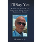 I'll Say Yes: What the Lord Can Do for a Man with a Hardened Heart