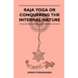 Raja Yoga or Conquering the Internal Nature