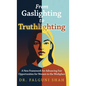 From Gaslighting to Truthlighting: A New Framework for Advancing Fair Opportunities for Women in the Workplace