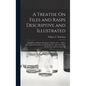 A Treatise On Files and Rasps Descriptive and Illustrated: For the Use of Master Mechanics, Dealers, & C ...: With a Description of the Process of Man