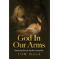 God In Our Arms: Embracing The Life You Were Created For