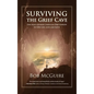 Surviving the Grief Cave: One Man's Journey Through Deep Sorrow to New Life, Love and Faith