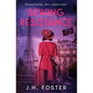 Sewing Resistance: Seamstress, spy, survivor?: A gripping and emotional tale of courage, love and resistance set in Occupied Paris