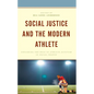 Social Justice and the Modern Athlete: Exploring the Role of Athlete Activism in Social Change