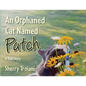 An Orphaned Cat Named Patch: A True Story