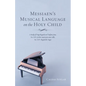 Messiaen's Musical Language on the Holy Child: A Study of Vingt Regards Sur l'Enfant-Jésus, No: XIX: Je Dors, Mais Mon Coeur Veille, No: XIV: Regard D