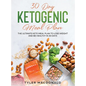 30-Day Ketogenic Meal Plan: The Ultimate Keto Meal Plan to Lose Weight and Be Healthy in 30 Days