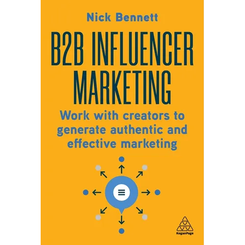 B2B Influencer Marketing: Work with Creators to Generate Authentic and Effective Marketing
