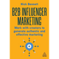 B2B Influencer Marketing: Work with Creators to Generate Authentic and Effective Marketing