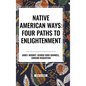 Native American Ways: Four Paths to Enlightenment