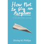 How Not to Fly an Airplane: A Female Pilot's Journey