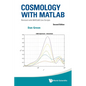 Cosmology with MATLAB: Revised with MATLAB Live Scripts (Second Edition)