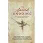 The Sacred Undoing: How Letting Go of Religion Can Lead You Closer to God